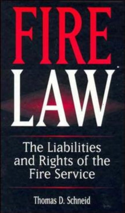 Fire Law: The Liabilities and Rights of the Fire Service