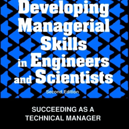 Developing Managerial Skills in Engineers and Scientists: Succeeding as a Technical Manager