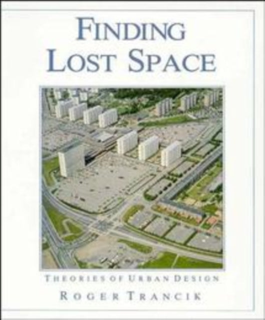 Finding Lost Space: Theories of Urban Design