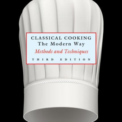 Classical Cooking The Modern Way: Methods and Techniques