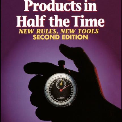 Developing Products in Half the Time: New Rules, New Tools