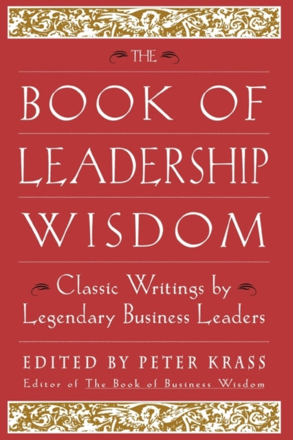 The Book of Leadership Wisdom: Classic Writings by Legendary Business Leaders