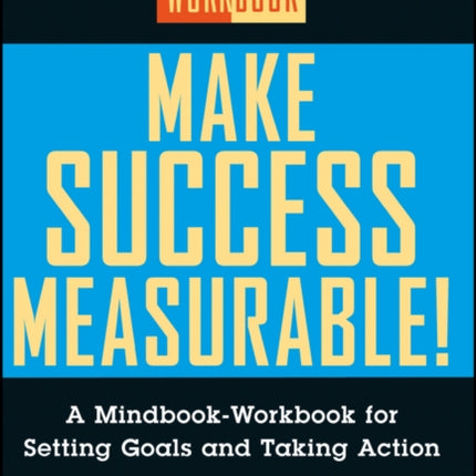 Make Success Measurable!: A Mindbook-Workbook for Setting Goals and Taking Action