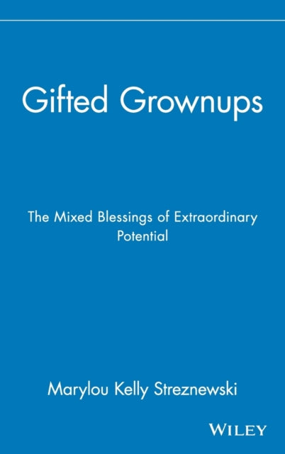 Gifted Grownups: The Mixed Blessings of Extraordinary Potential