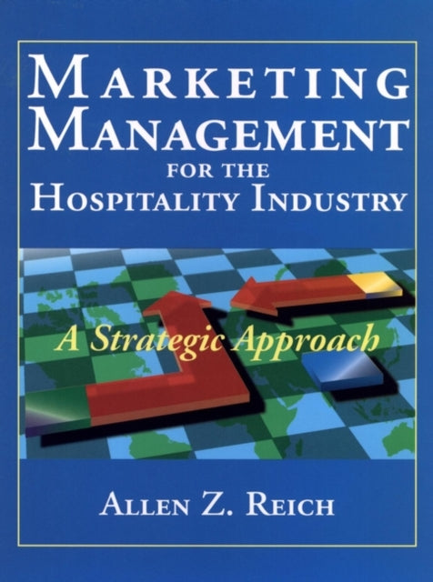 Marketing Management for the Hospitality Industry: A Strategic Approach