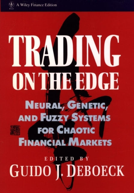 Trading on the Edge: Neural, Genetic, and Fuzzy Systems for Chaotic Financial Markets