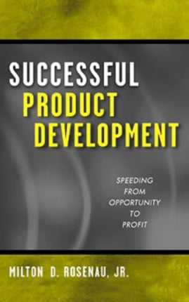 Successful Product Development: Speeding from Opportunity to Profit