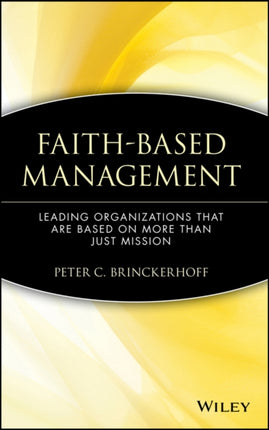 Faith-Based Management: Leading Organizations That are Based on More Than Just Mission