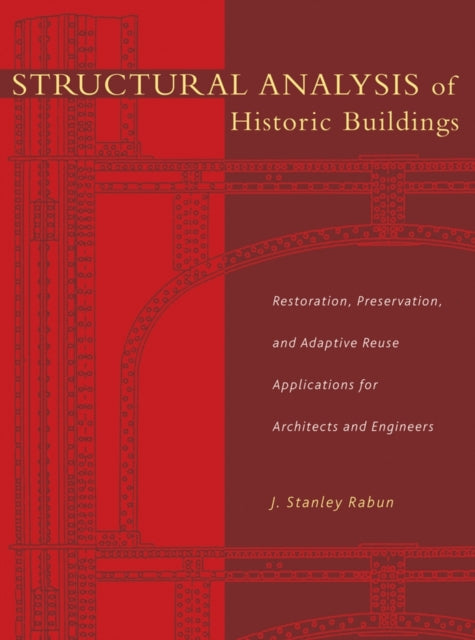 Structural Analysis of Historic Buildings: Restoration, Preservation, and Adaptive Reuse Applications for Architects and Engineers