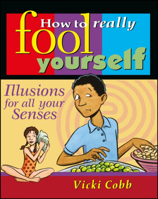 How to Really Fool Yourself: Illusions for All Your Senses