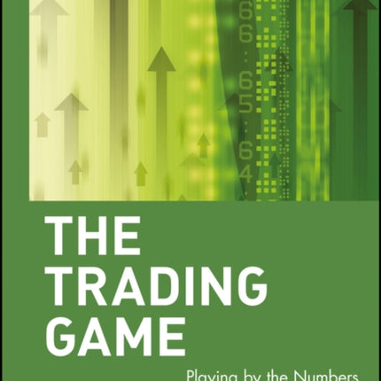 The Trading Game: Playing by the Numbers to Make Millions