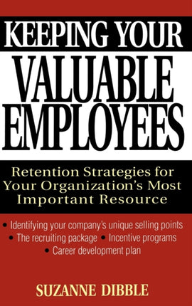 Keeping Your Valuable Employees: Retention Strategies for Your Organization's Most Important Resource