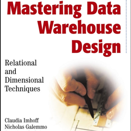 Mastering Data Warehouse Design: Relational and Dimensional Techniques