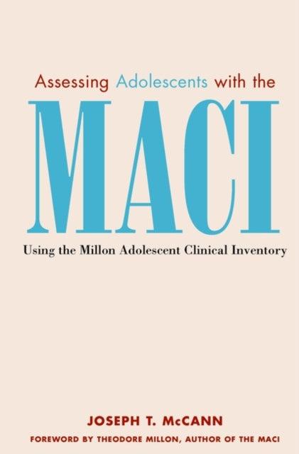 Assessing Adolescents with the MACI: Using the Millon Adolescent Clinical Invetory