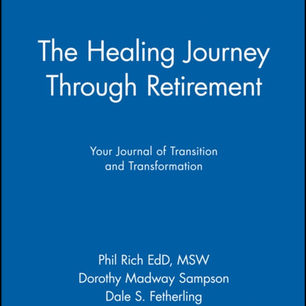 The Healing Journey Through Retirement: Your Journal of Transition and Transformation