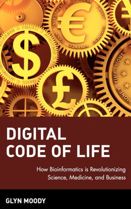 Digital Code of Life: How Bioinformatics is Revolutionizing Science, Medicine, and Business