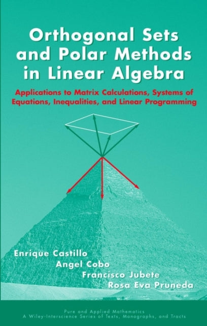 Orthogonal Sets and Polar Methods in Linear Algebra: Applications to Matrix Calculations, Systems of Equations, Inequalities, and Linear Programming