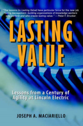 Lasting Value: Lessons from a Century of Agility at Lincoln Electric