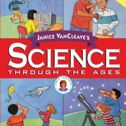 Janice VanCleave's Science Through the Ages