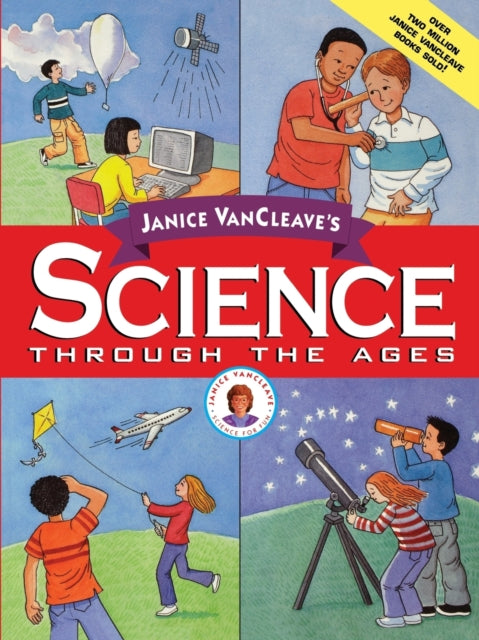 Janice VanCleave's Science Through the Ages