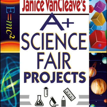 Janice VanCleave's A+ Science Fair Projects