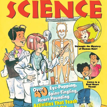 Head to Toe Science: Over 40 Eye-Popping, Spine-Tingling, Heart-Pounding Activities That Teach Kids about the Human Body