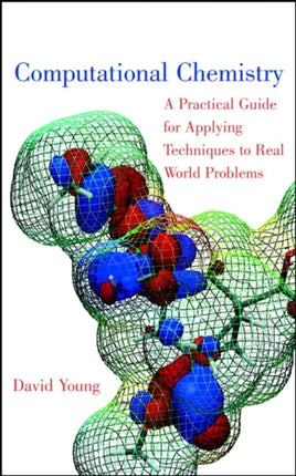 Computational Chemistry: A Practical Guide for Applying Techniques to Real World Problems