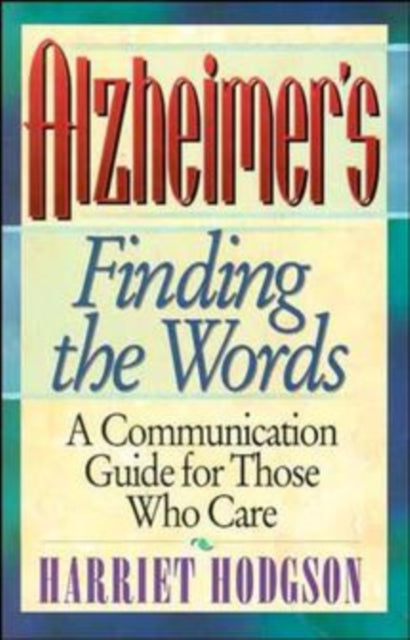 Alzheimers - Finding the Words: A Communication Guide for Those Who Care