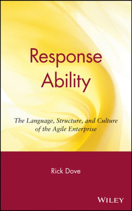 Response Ability: The Language, Structure, and Culture of the Agile Enterprise