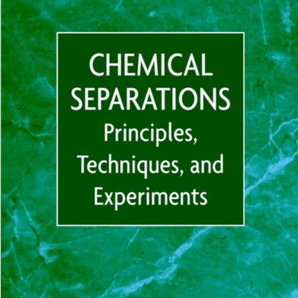 Chemical Separations Principles Techniques and Experiments Techniques in Analytical Chemistry
