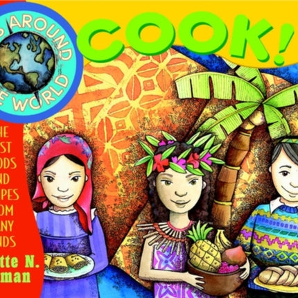 Kids Around the World Cook!: The Best Foods and Recipes from Many Lands