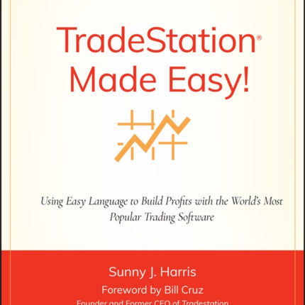 TradeStation Made Easy!: Using EasyLanguage to Build Profits with the World's Most Popular Trading Software