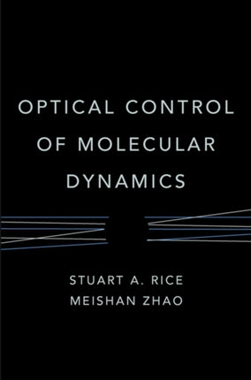 Optical Control Molecular Dynamics 9 Baker Lecture Series