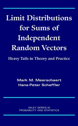Limit Distributions for Sums of Independent Random Vectors Heavy Tails in Theory and Practice 321 Wiley Series in Probability and Statistics