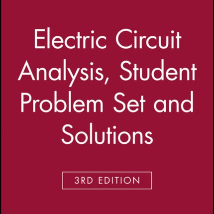 Electric Circuit Analysis, 3e Student Problem Set and Solutions