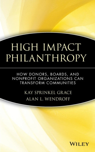 High Impact Philanthropy: How Donors, Boards, and Nonprofit Organizations Can Transform Communities