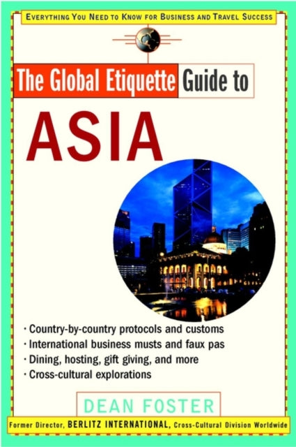 The Global Etiquette Guide to Asia: Everything You Need to Know for Business and Travel Success