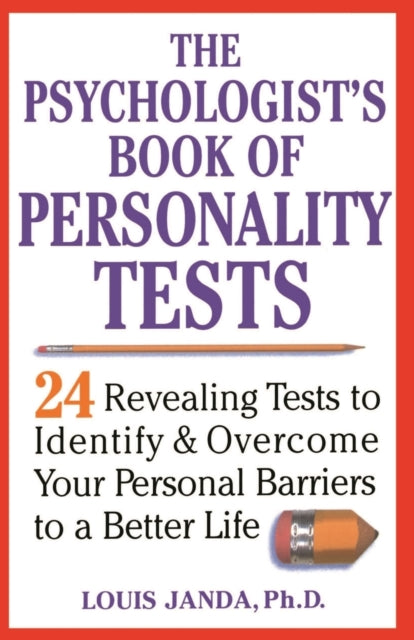 The Psychologist's Book of Personality Tests: 24 Revealing Tests to Identify and Overcome Your Personal Barriers to a Better Life