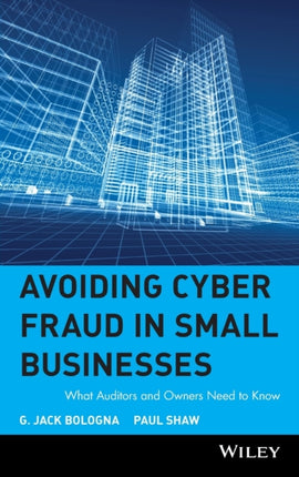 Avoiding Cyber Fraud in Small Businesses: What Auditors and Owners Need to Know