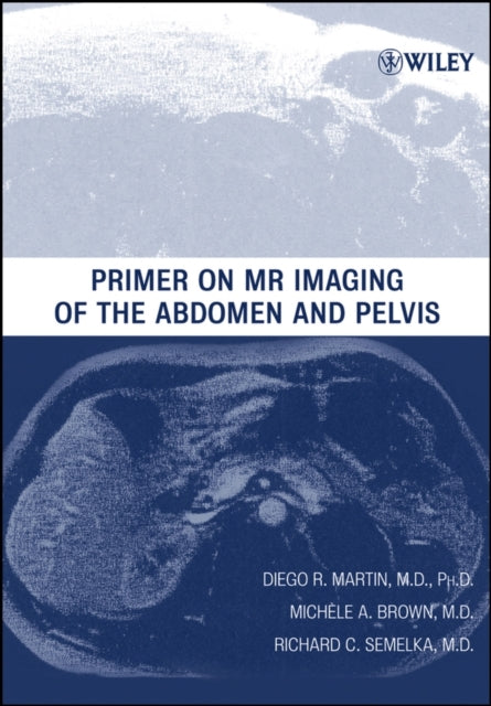 Primer on MR Imaging of the Abdomen and Pelvis