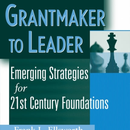 From Grantmaker to Leader: Emerging Strategies for Twenty-First Century Foundations