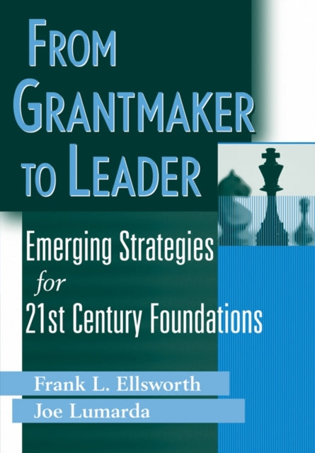 From Grantmaker to Leader: Emerging Strategies for Twenty-First Century Foundations