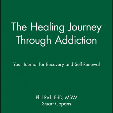 The Healing Journey Through Addiction: Your Journal for Recovery and Self-Renewal