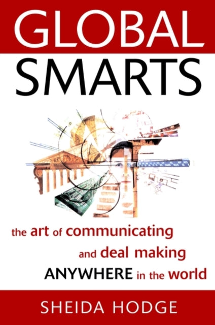 Global Smarts: The Art of Communicating and Deal Making Anywhere in the World