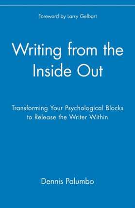 Writing from the Inside Out: Transforming Your Psychological Blocks to Release the Writer Within