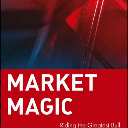 Market Magic: Riding the Greatest Bull Market of the Century