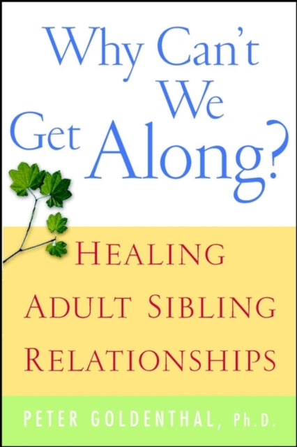 Why Can't We Get Along?: Healing Adult Sibling Relationships