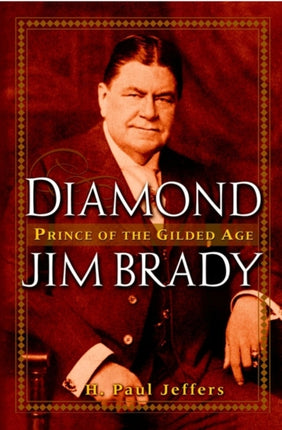 Diamond Jim Brady: Prince of the Gilded Age