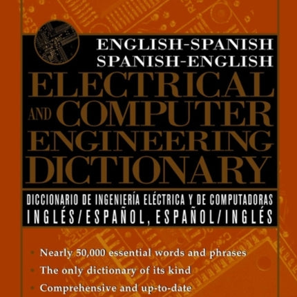 English-Spanish, Spanish-English Electrical and Computer Engineering Dictionary / Diccionario de Ingenieria Electrica y de Computadoras Ingles-Espanol, Espanol-Ingles