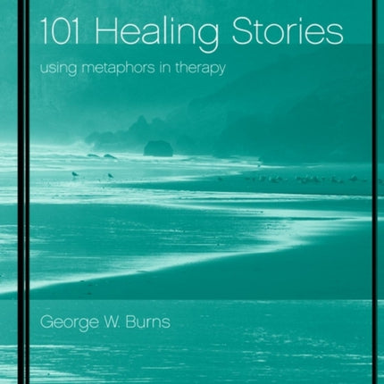 101 Healing Stories: Using Metaphors in Therapy